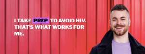 A screenshot from Thorne Harbour Health’s campaign, ‘What works’ campaign showing the PrEP messaging. The text reads: ‘I take PrEP to avoid HIV. That’s what works for me’.